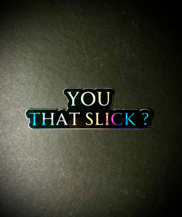 You That Slick?  Sticker