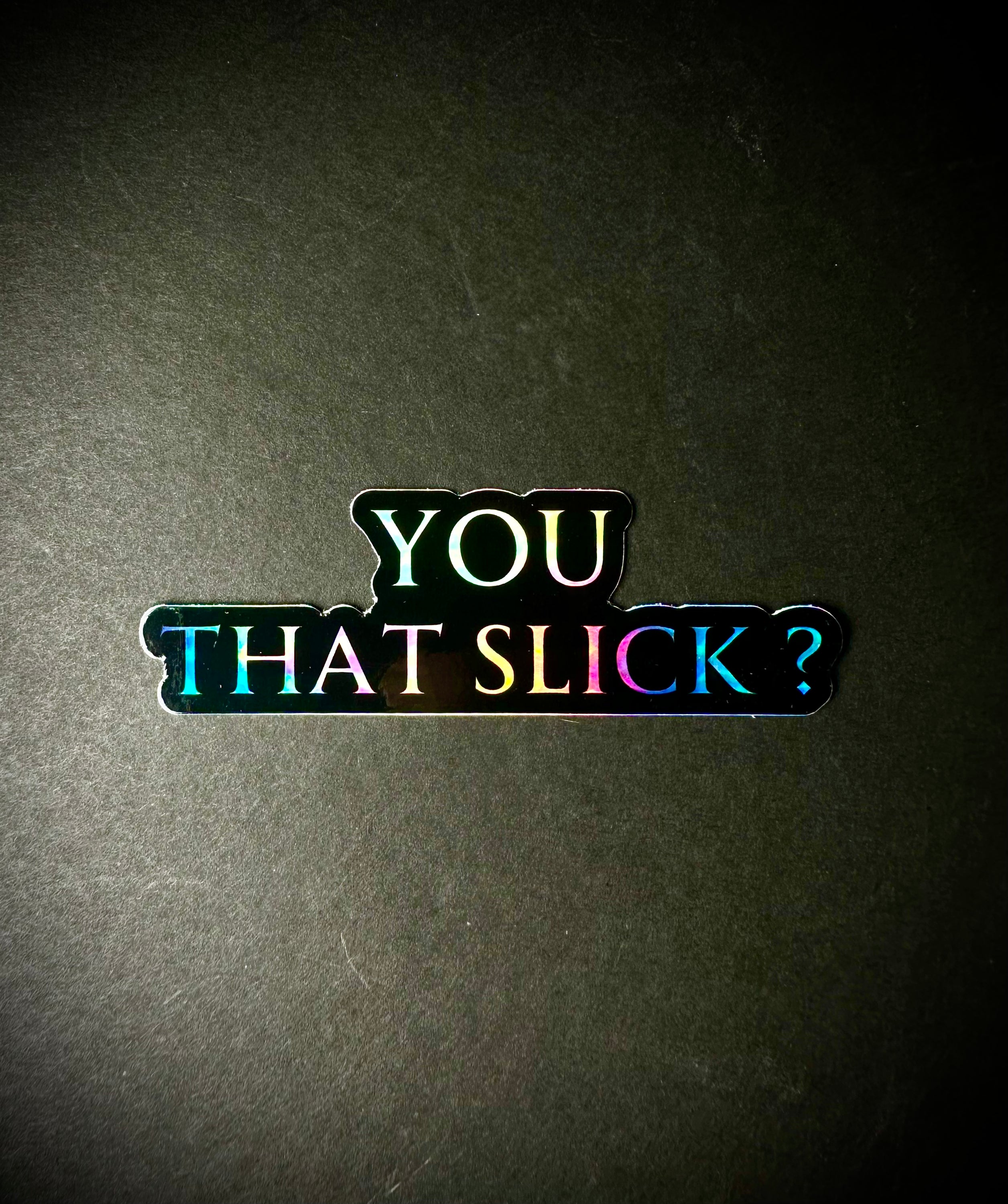 You That Slick? Sticker